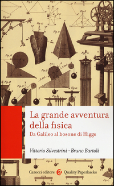 La grande avventura della fisica. Da Galileo al bosone di Higgs - Vittorio Silvestrini - Bruno Bartoli