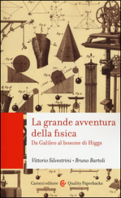 La grande avventura della fisica. Da Galileo al bosone di Higgs