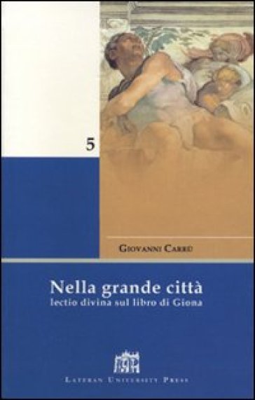 Nella grande città. Lectio divina sul Libro di Giona - Giovanni Carrù