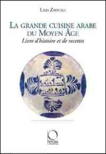 La grande cuisine arabe du Moyen Age - Lilia Zaouali