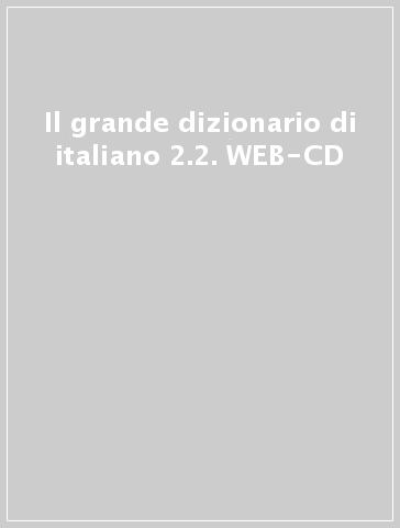 Il grande dizionario di italiano 2.2. WEB-CD