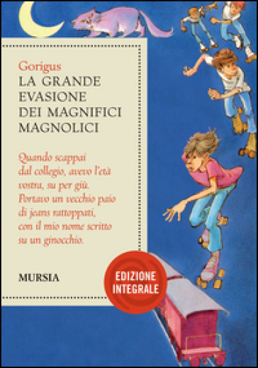 La grande evasione dei Magnifici Magnolici. Ediz. integrale - Gorigus