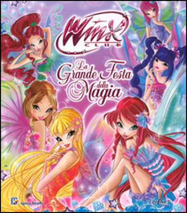 La grande festa della magia. Winx club - Iginio Straffi