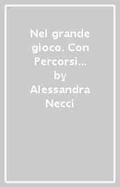 Nel grande gioco. Con Percorsi per l esame di Stato, Storie per leggere storie per immaginare. Per la Scuola media. Con e-book. Con espansione online. Vol. 3: Età contemporanea