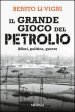 Il grande gioco del petrolio. Affari, politica, guerre