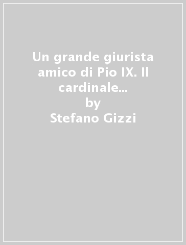 Un grande giurista amico di Pio IX. Il cardinale Antonio Maria Cagiano de Azevedo - Stefano Gizzi