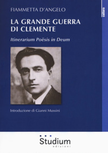 La grande guerra di Clemente. Itinerarium Poesis in Deum - Fiammetta D