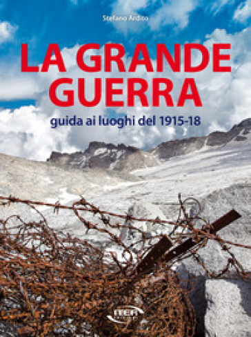 La grande guerra. Guida ai luoghi del 1915-18 - Stefano Ardito