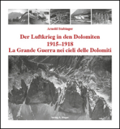 La grande guerra nei cieli delle Dolomiti 1915-1918. Ediz. italiana e tedesca