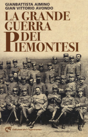 La grande guerra dei piemontesi - Gianbattista Aimino - Gian Vittorio Avondo