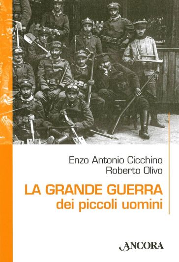 La grande guerra dei piccoli uomini - Enzo Antonio Cicchino - Roberto Olivo