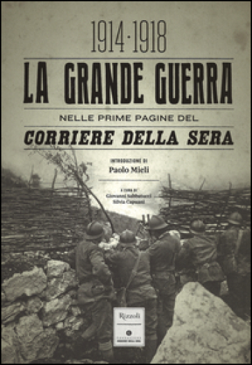 La grande guerra nelle prime pagine del Corriere della Sera (1914-1918). Ediz. illustrata