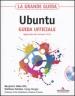 La grande guida Ubuntu. Guida ufficiale. Aggiornata alla versione 10.04. Con DVD-Rom