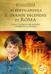 Il grande incendio di Roma. I dieci giorni che hanno cambiato la storia: L ultimo giorno di Roma-L inferno su Roma