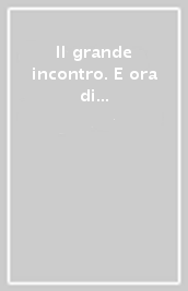 Il grande incontro. E ora di prepararmi alla prima comunione