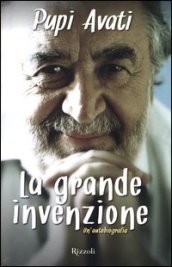 Pupi Avati, la grande invenzione. Autobiografia