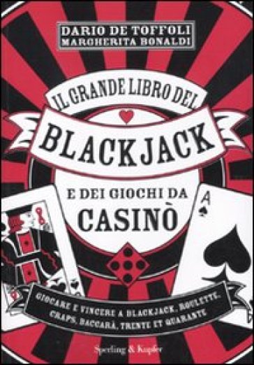 Il grande libro del blackjack e dei giochi da casinò - Margherita Bonaldi - Dario De Toffoli