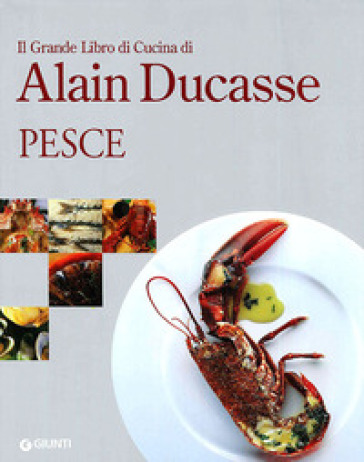 Il grande libro di cucina di Alain Ducasse. Pesce - Alain Ducasse