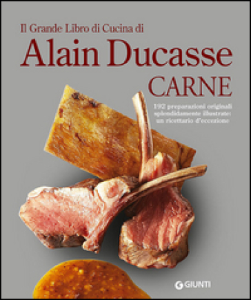 Il grande libro di cucina di Alain Ducasse. Carne - Alain Ducasse