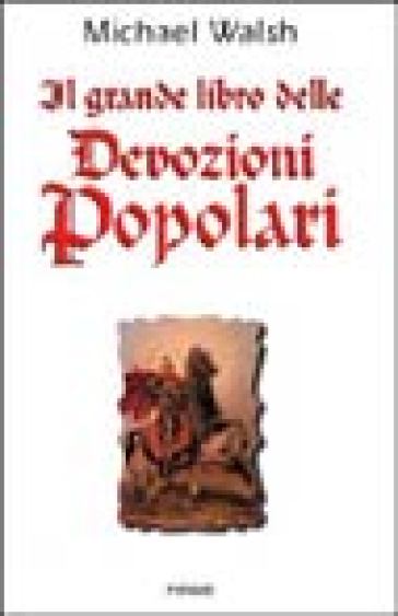 Il grande libro delle devozioni popolari - Michael Walsh