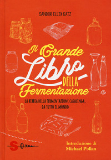 Il grande libro della fermentazione. La bibbia della fermentazione casalinga, da tutto il mondo - Ellix Katz Sandor