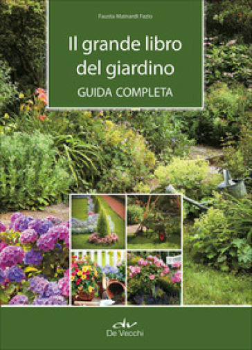 Il grande libro del giardino. Guida completa - Fausta Mainardi Fazio