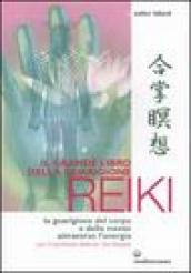 Il grande libro della guarigione reiki. La guarigione del corpo e della mente attraverso l
