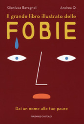 Il grande libro illustrato delle fobie. Dai un nome alle tue paure