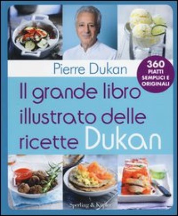 Il grande libro illustrato delle ricette Dukan - Pierre Dukan