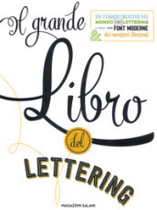 Il grande libro del lettering. Un viaggio creativo nel mondo del lettering a mano, delle font moderne & dei caratteri illustrati