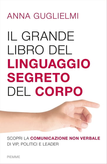 Il grande libro del linguaggio segreto del corpo - Anna Guglielmi