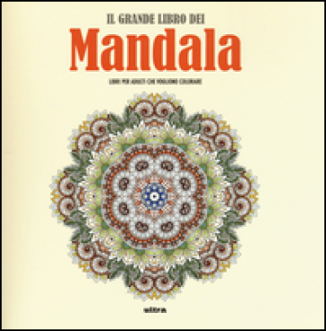 Il grande libro dei mandala. Liberare la creatività e ritrovare il piacere di giocare con i colori