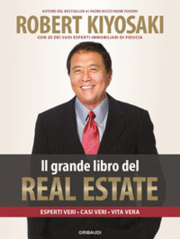 Il grande libro del real estate. Esperti veri, casi veri, vita vera - Robert T. Kiyosaki