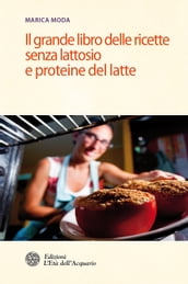 Il grande libro delle ricette senza lattosio e proteine del latte