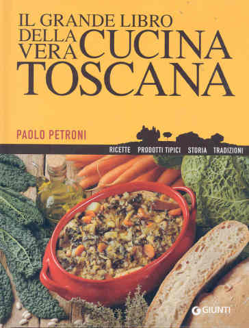 Il grande libro della vera cucina toscana - Paolo Petroni