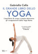 Il grande libro dello yoga. L equilibrio di corpo e mente attraverso gli insegnamenti dello Yoga Ratna