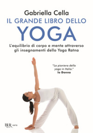 Il grande libro dello yoga. L'equilibrio di corpo e mente attraverso gli insegnamenti dello Yoga Ratna - Gabriella Cella Al-Chamali