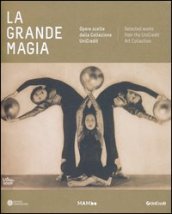 La grande magia. Opere scelte dalla colezione Unicredit. Catalogo della mostra (Bologna, 20 ottobre-16 febbraio 2014). Ediz. italiana e inglese