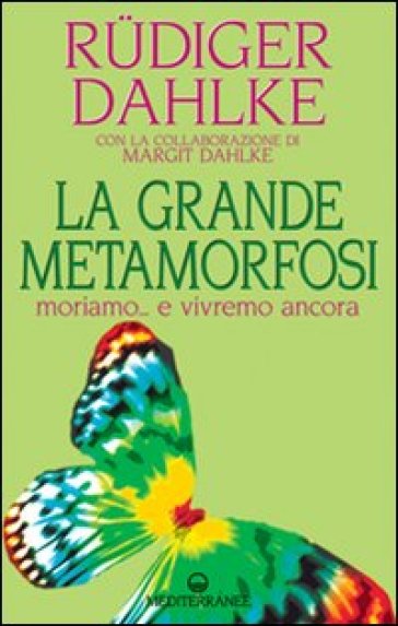 La grande metamorfosi. Moriamo... e vivremo ancora - Rudiger Dahlke