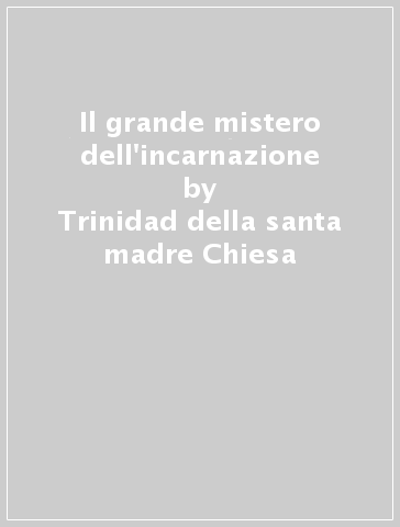 Il grande mistero dell'incarnazione - Trinidad della santa madre Chiesa