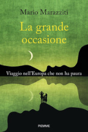 La grande occasione. Viaggio nell Europa che non ha paura