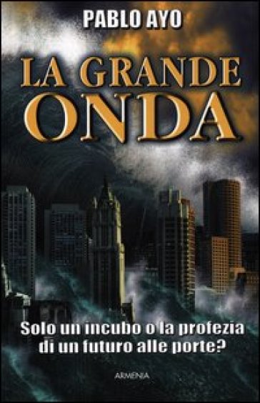 La grande onda. Solo un incubo o la profezia di un futuro alle porte? - Pablo Ayo