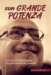 Con grande potenza. La vita e la testimonianza di padre Emidio Alessandrini