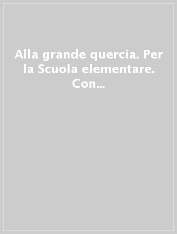 Alla grande quercia. Per la Scuola elementare. Con e-book. Con espansione online. 2.