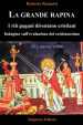 La grande rapina. I riti pagani diventano cristiani. Indagine sull evoluzione del cristianesimo. Ediz. integrale