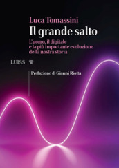 Il grande salto. L uomo, il digitale e la più importante evoluzione della nostra storia