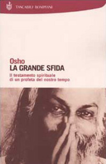 La grande sfida. Il testamento spirituale di un profeta del nostro tempo - Osho