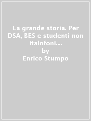 La grande storia. Per DSA, BES e studenti non italofoni. Per la Scuola media. Con e-book. Con espansione online. 1. - Enrico Stumpo