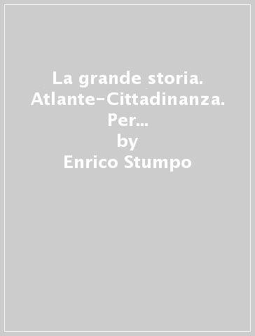 La grande storia. Atlante-Cittadinanza. Per la Scuola media. Con e-book. Con espansione online. 1. - Enrico Stumpo