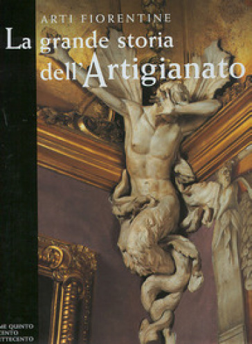 La grande storia dell'artigianato. Arti fiorentine. 5: Il Seicento e il Settecento